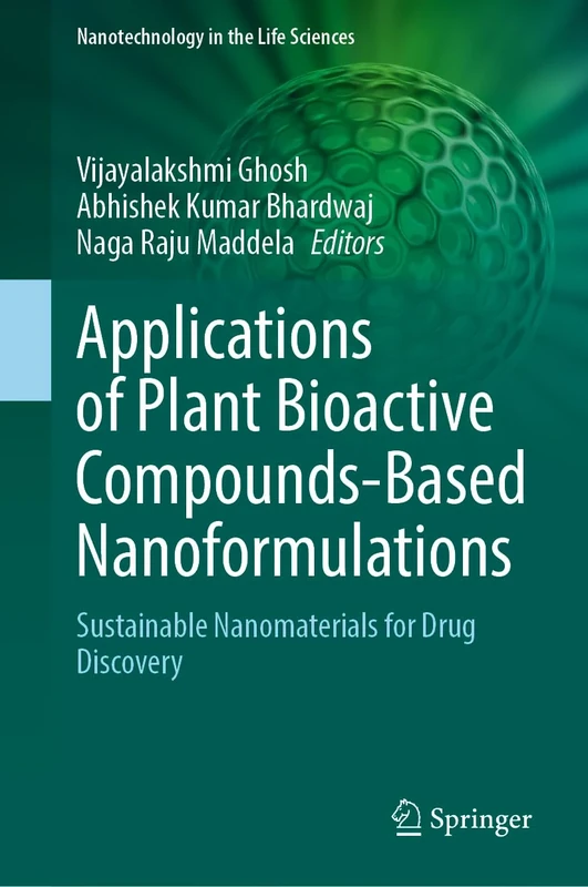Applications of Plant Bioactive Compounds-Based Nanoformulations: Sustainable Nanomaterials for Drug Discovery (Nanotechnology in the Life Sciences)