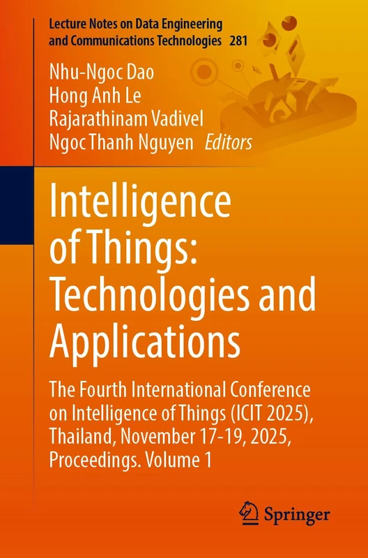 Intelligence of Things: Technologies and Applications: The Fourth International Conference on Intelligence of Things (ICIT 2025), Thailand, November ... and Communications Technologies, 281)