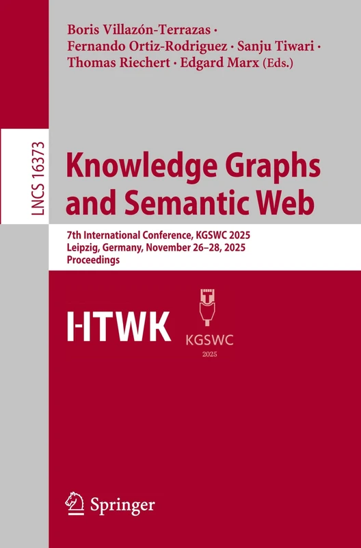 Knowledge Graphs and Semantic Web: 7th International Conference, KGSWC 2025, Leipzig, Germany, November 26–28, 2025, Proceedings (Lecture Notes in Computer Science, 16373)