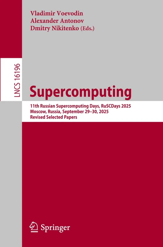 Supercomputing: 11th Russian Supercomputing Days, RuSCDays 2025, Moscow, Russia, September 29–30, 2025, Revised Selected Papers (Lecture Notes in Computer Science, 16196)