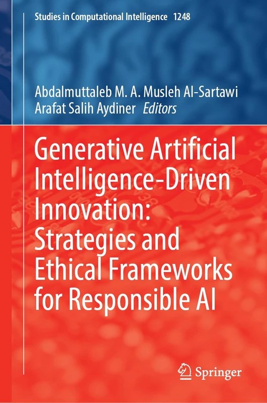 Generative Artificial Intelligence-Driven Innovation: Strategies and Ethical Frameworks for Responsible AI (Studies in Computational Intelligence, 1248)