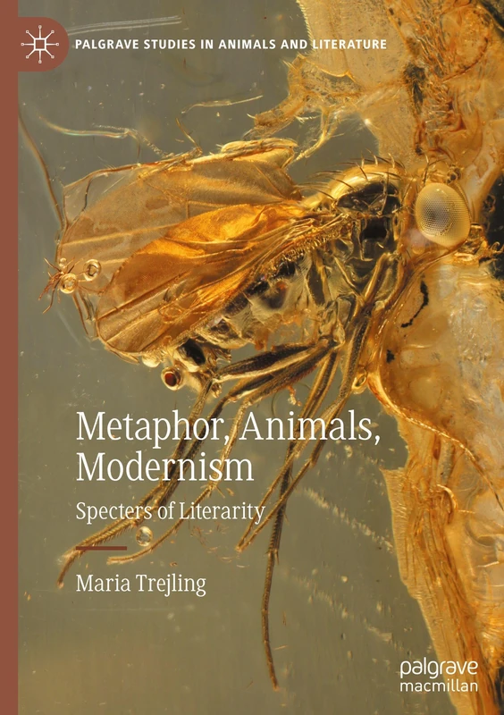 Metaphor, Animals, Modernism: Specters of Literarity (Palgrave Studies in Animals and Literature)