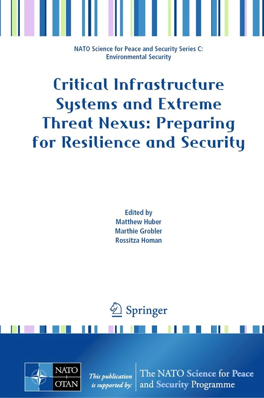 Critical Infrastructure Systems and Extreme Threat Nexus: Preparing for Resilience and Security (NATO Science for Peace and Security Series C: Environmental Security)