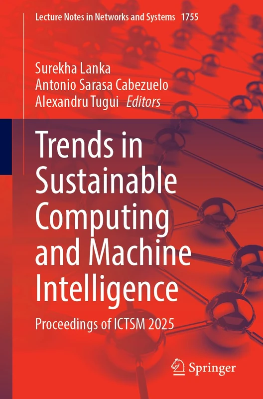 Trends in Sustainable Computing and Machine Intelligence: Proceedings of ICTSM 2025 (Lecture Notes in Networks and Systems, 1755)