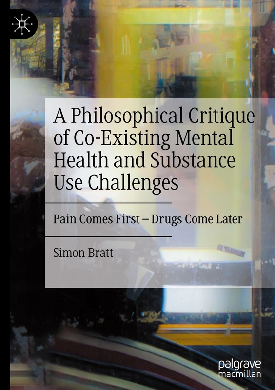 A Philosophical Critique of Co-Existing Mental Health and Substance Use Challenges: Pain Comes First – Drugs Come Later - Image 1