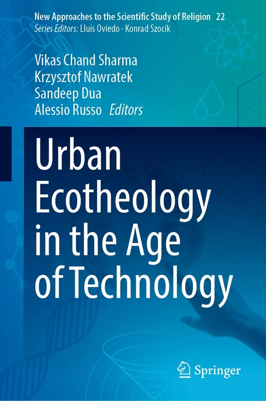Urban Ecotheology in the Age of Technology (New Approaches to the Scientific Study of Religion, 22)