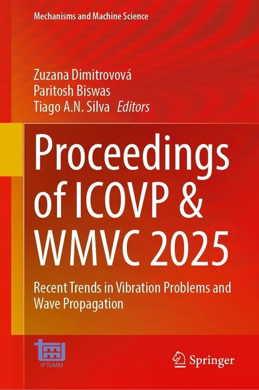 Proceedings of ICOVP and WMVC 2025: Recent Trends in Vibration Problems and Wave Propagation (Mechanisms and Machine Science, 197)