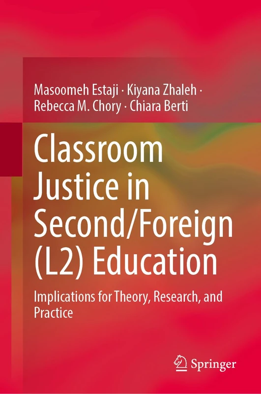 Classroom Justice in Second/Foreign Language (L2) Education: Implications for Theory, Research, and Practice