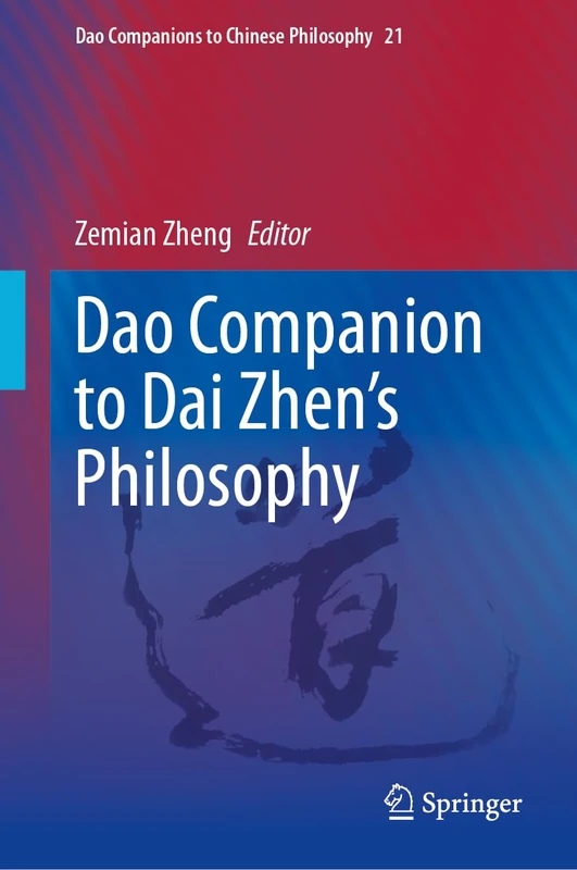 Dao Companion to Dai Zhen’s Philosophy (Dao Companions to Chinese Philosophy, 21)