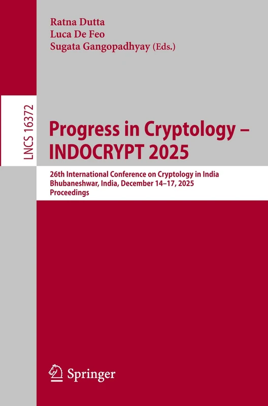 Progress in Cryptology – INDOCRYPT 2025: 26th International Conference on Cryptology in India, Bhubaneshwar, India, December 14–17, 2025, Proceedings (Lecture Notes in Computer Science, 16372)