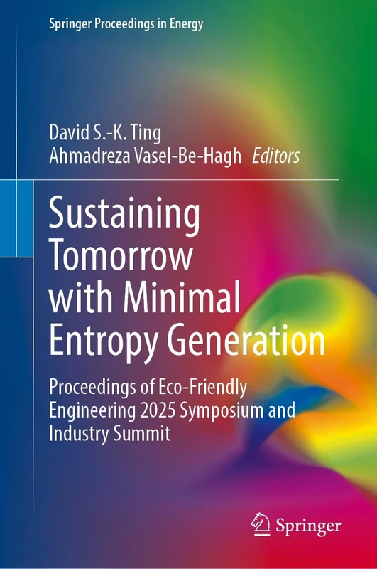 Sustaining Tomorrow with Minimal Entropy Generation: Proceedings of Eco-Friendly Engineering 2025 Symposium and Industry Summit (Springer Proceedings in Energy)