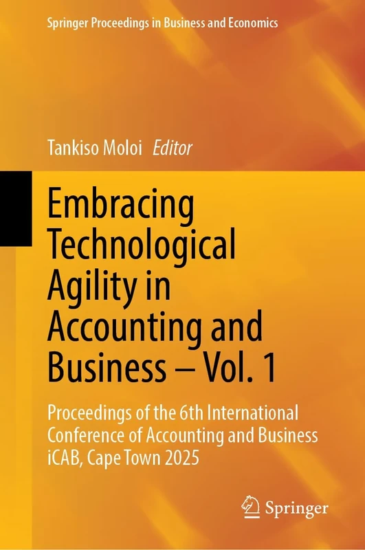 Embracing Technological Agility in Accounting and Business – Vol. 1: Proceedings of the 6th International Conference of Accounting and Business iCAB, ... Proceedings in Business and Economics)