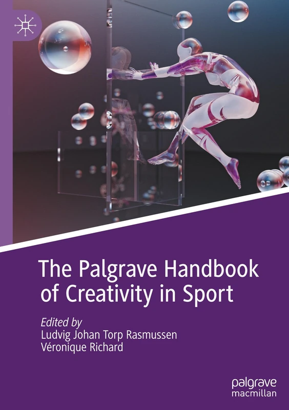 The Palgrave Handbook of Creativity in Sport (Global Perspectives in Applied Sport and Performance Psychology)