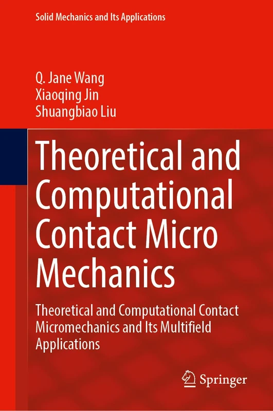 Theoretical and Computational Contact Micromechanics: Theoretical and Computational Contact Micromechanics and Its Multifield Applications (Solid Mechanics and Its Applications, 4)