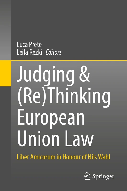 Judging & (Re)Thinking European Union Law: Liber Amicorum in Honour of Nils Wahl