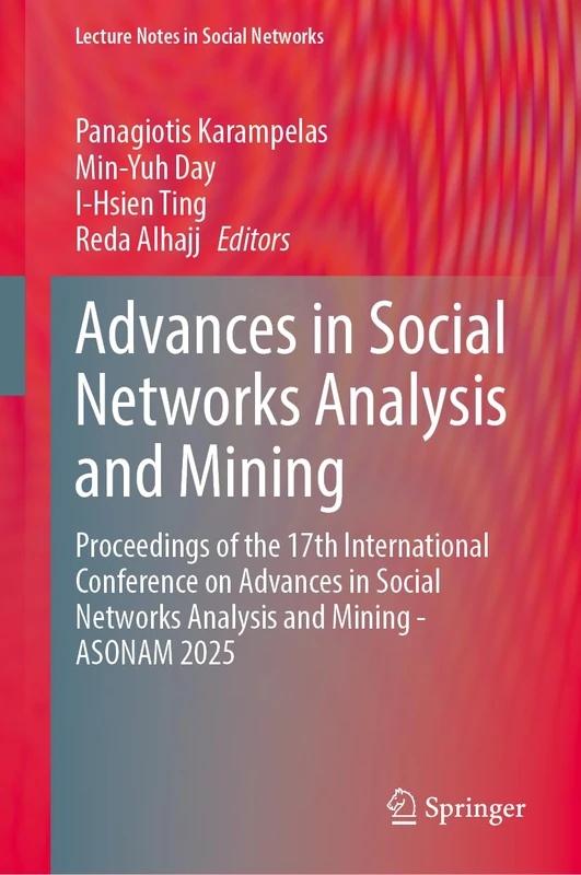 Advances in Social Networks Analysis and Mining: Proceedings of the 17th International Conference on Advances in Social Networks Analysis and Mining - ASONAM 2025 (Lecture Notes in Social Networks)