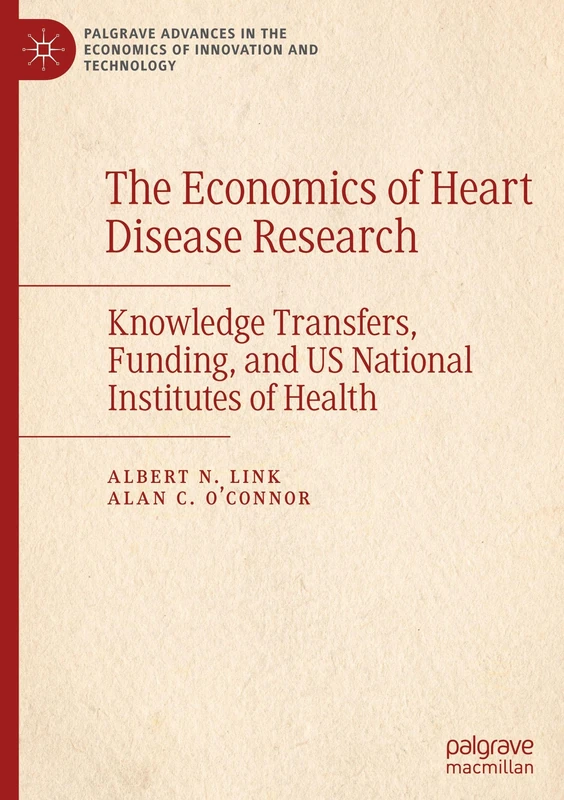 The Economics of Heart Disease Research: Knowledge Transfers, Funding, and US National Institutes of Health (Palgrave Advances in the Economics of Innovation and Technology)