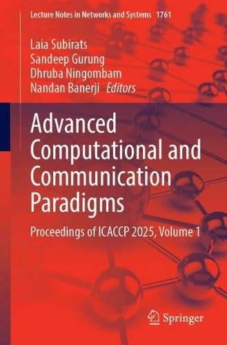 Advanced Computational and Communication Paradigms: Proceedings of ICACCP 2025, Volume 1 (Lecture Notes in Networks and Systems, 1761)