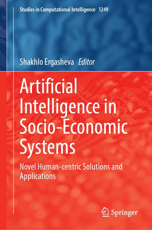 Artificial Intelligence in Socio-Economic Systems: Novel Human-Centric Solutions and Applications (Studies in Computational Intelligence, 1249)
