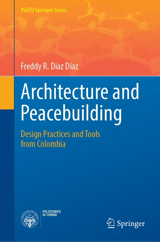 Architecture and Peacebuilding: Design Practices and Tools from Colombia (PoliTO Springer Series)
