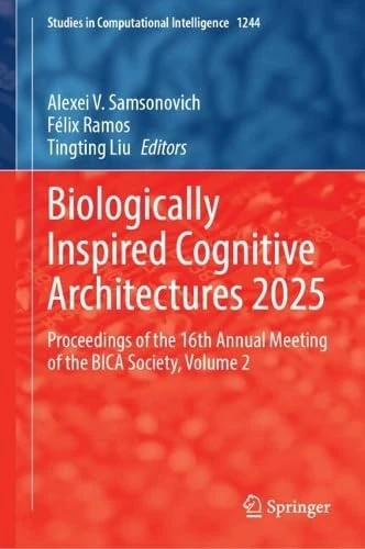 Biologically Inspired Cognitive Architectures 2025: Proceedings of the 16th Annual Meeting of the BICA Society, Volume 2 (Studies in Computational Intelligence, 1244)