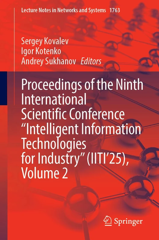 Proceedings of the Ninth International Scientific Conference “Intelligent Information Technologies for Industry” (IITI’25), Volume 2 (Lecture Notes in Networks and Systems, 1763)