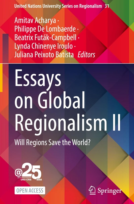 Essays on Global Regionalism II: Will Regions Save the World? (United Nations University Series on Regionalism, 31)
