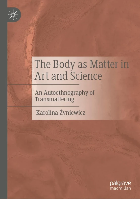The Body as Matter in Art and Science: An Autoethnography of Transmattering