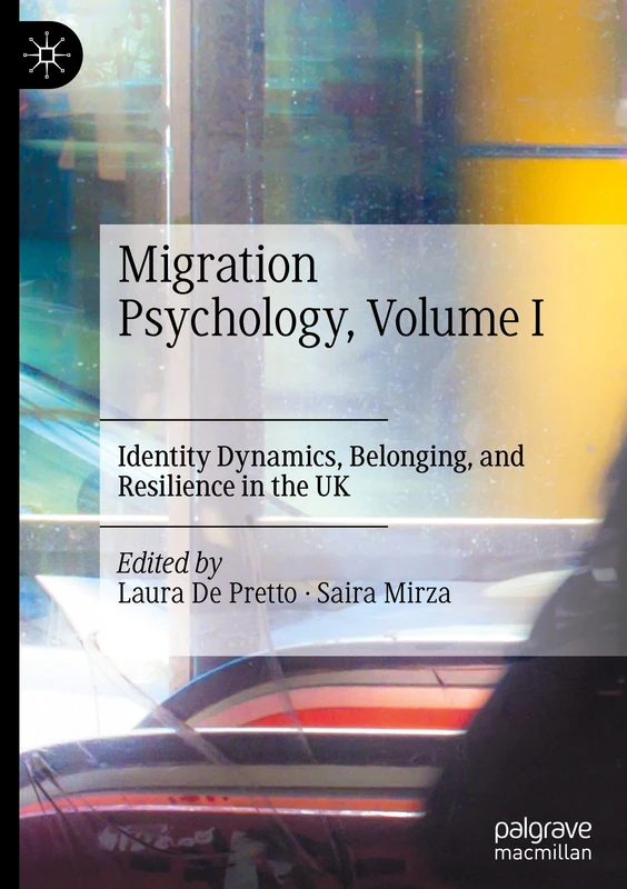 Migration Psychology, Volume I: Identity Dynamics, Belonging, and Resilience in the UK