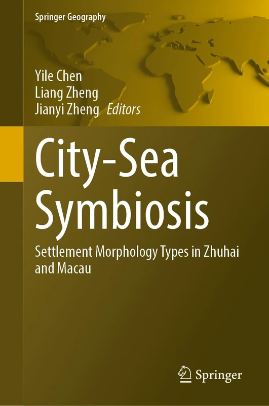 City-Sea Symbiosis: Settlement Morphology Types in Zhuhai and Macau (Springer Geography)