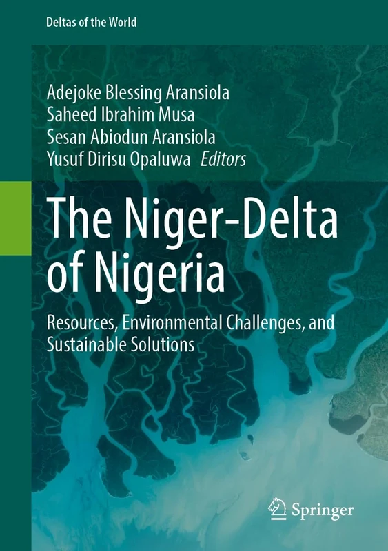 The Niger-Delta of Nigeria: Resources, Environmental Challenges, and Sustainable Solutions (Deltas of the World)