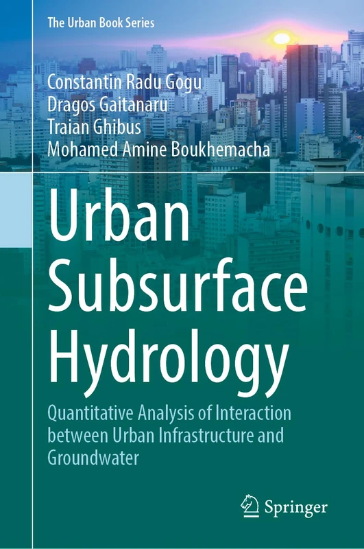 Urban Subsurface Hydrology: Quantitative Analysis of Interaction between Urban Infrastructure and Groundwater (The Urban Book Series)