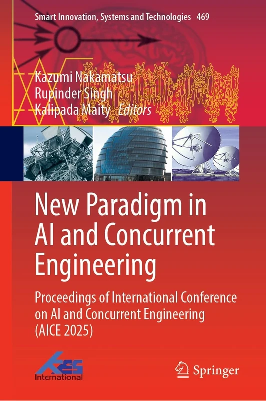 New Paradigm in AI and Concurrent Engineering: Proceedings of International Conference on AI and Concurrent Engineering (AICE 2025) (Smart Innovation, Systems and Technologies, 469)
