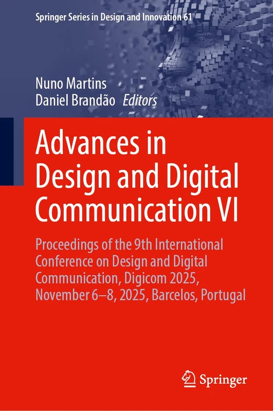 Advances in Design and Digital Communication VI: Proceedings of the 9th International Conference on Design and Digital Communication, Digicom 2025, ... Series in Design and Innovation, 61)