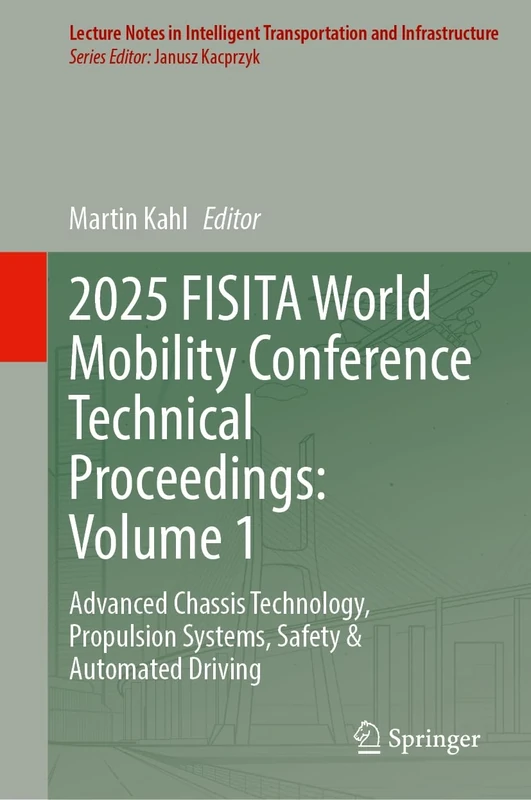 2025 FISITA World Mobility Conference Technical Proceedings: Volume 1: Advanced Chassis Technology, Propulsion Systems, Safety & Automated Driving ... Transportation and Infrastructure)