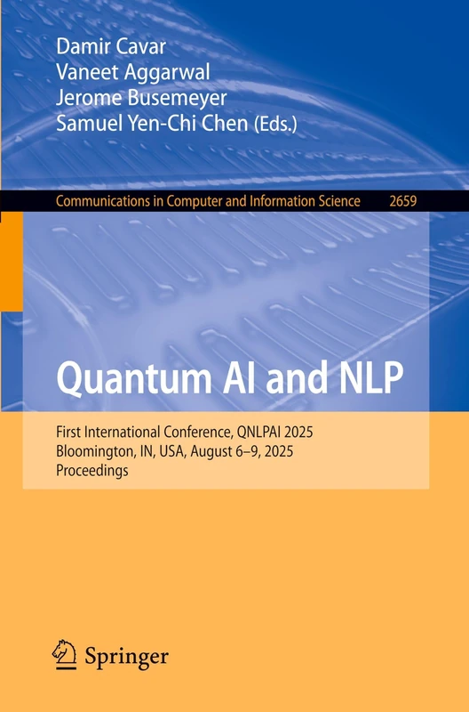 Quantum AI and NLP: First International Conference, QNLPAI 2025, Bloomington, IN, USA, August 6–9, 2025, Proceedings (Communications in Computer and Information Science, 2659) - Image 1