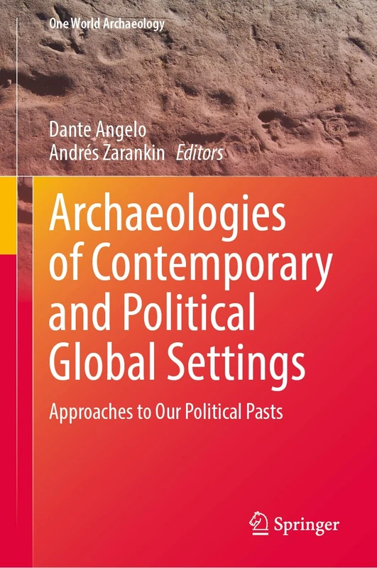 Archaeologies of Contemporary and Political Global Settings: Approaches to Our Political Pasts (One World Archaeology)