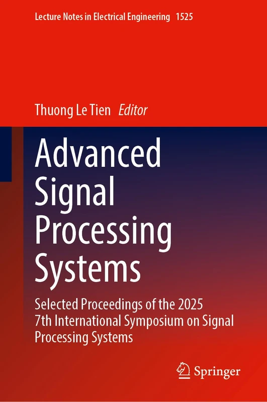 Advanced Signal Processing Systems: Selected Proceedings of the 2025 7th International Symposium on Signal Processing Systems (Lecture Notes in Electrical Engineering, 1525)