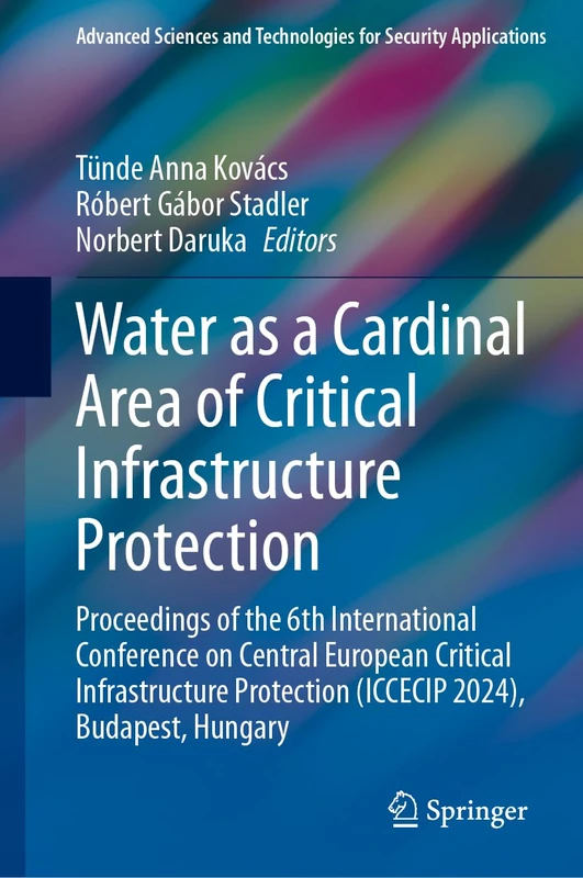 Water as a Cardinal Area of Critical Infrastructure Protection: Proceedings of the 6th International Conference on Central European Critical ... and Technologies for Security Applications)