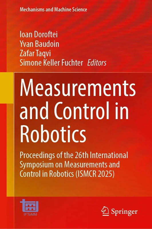 Measurements and Control in Robotics: Proceedings of the 26th International Symposium on Measurements and Control in Robotics (ISMCR 2025) (Mechanisms and Machine Science, 199)