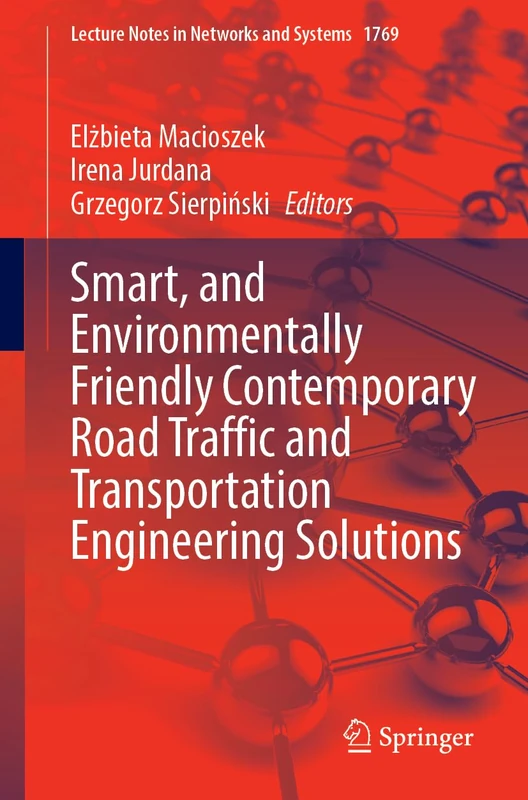 Smart and Environmentally Friendly Contemporary Road Traffic and Transportation Engineering Solutions (Lecture Notes in Networks and Systems, 1769)