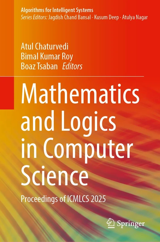 Mathematics and Logics in Computer Science: Proceedings of ICMLCS 2025 (Algorithms for Intelligent Systems)