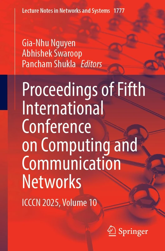 Proceedings of Fifth International Conference on Computing and Communication Networks: ICCCN 2025, Volume 10 (Lecture Notes in Networks and Systems, 1777)