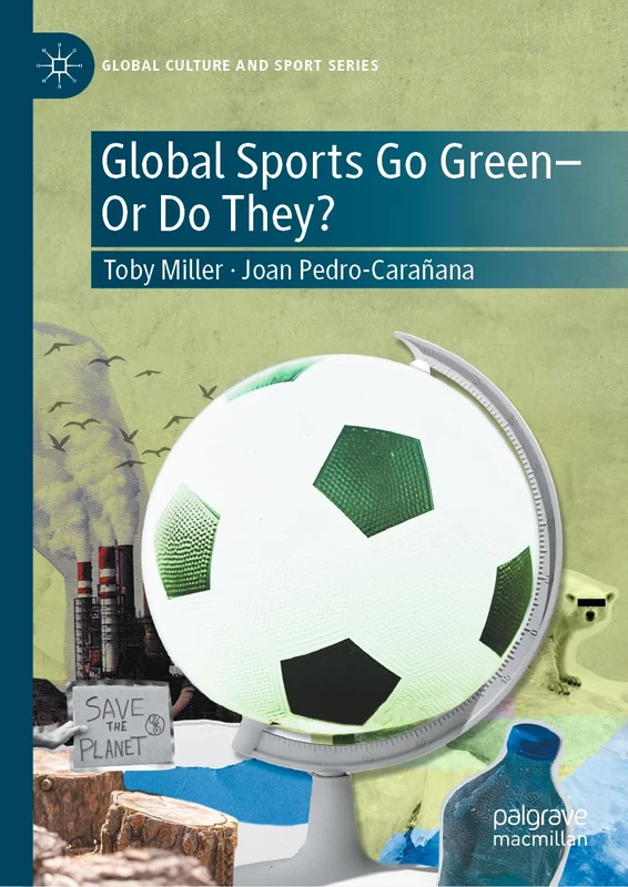 Global Sports Go Green―Or Do They? (Global Culture and Sport Series)