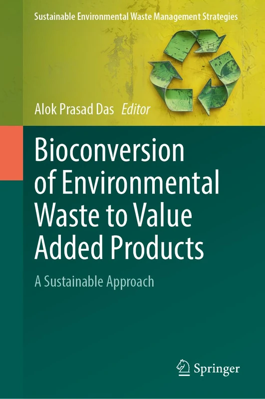 Bioconversion of Environmental Waste to Value Added Products: A Sustainable Approach (Sustainable Environmental Waste Management Strategies)