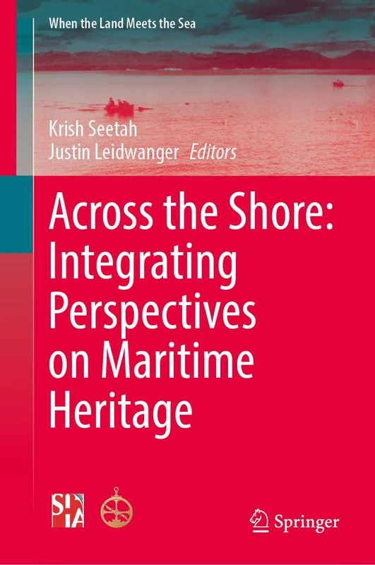 Across the Shore: Integrating Perspectives on Maritime Heritage (When the Land Meets the Sea)