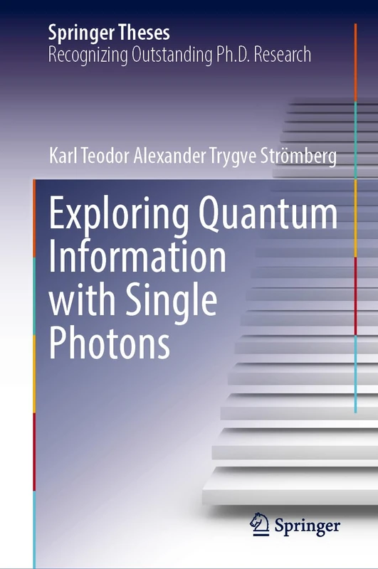 Exploring Quantum Information with Single Photons (Springer Theses)
