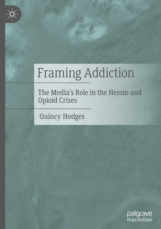 Framing Addiction: The Media’s Role in the Heroin and Opioid Crises