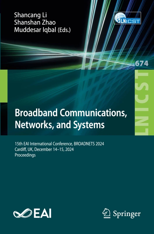 Broadband Communications, Networks, and Systems: 15th EAI International Conference, BROADNETS 2024, Cardiff, UK, December 14–15, 2024, Proceedings ... and Telecommunications Engineering, 674)