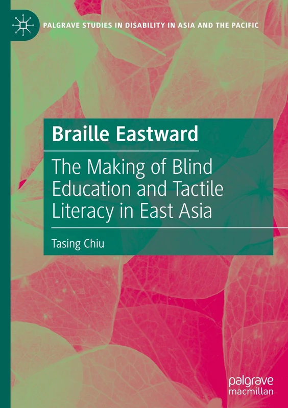 Braille Eastward: The Making of Blind Education and Tactile Literacy in East Asia (Palgrave Studies in Disability in Asia and the Pacific) - Image 1